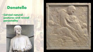 Donatello
• Carved natural
postures and reveal
personality
 