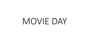 MOVIE DAY
 
