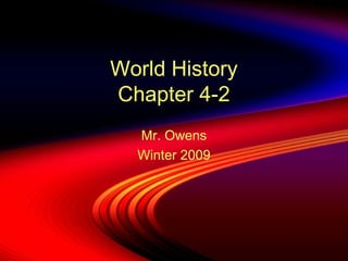 World History
Chapter 4-2
Mr. Owens
Winter 2009

 