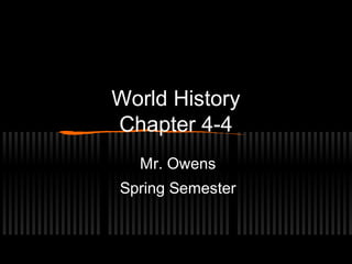 World History
Chapter 4-4
Mr. Owens
Spring Semester

 