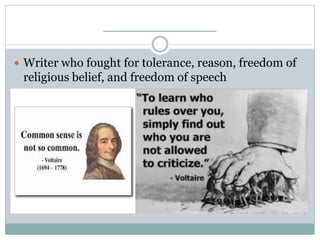 ____________
 Writer who fought for tolerance, reason, freedom of
religious belief, and freedom of speech
 