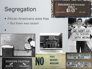  African Americans were free
 But there was racism

 
