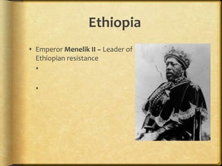 Ethiopia
 Emperor Menelik II – Leader of
Ethiopian resistance


 