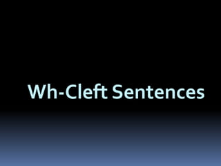 Wh-Cleft Sentences

 