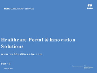 Healthcare Portal & Innovation Solutions www.webhealthcenter.com www.webhealthcentre.com Part - II 