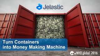 Turn Containers
into Money Making Machine
 