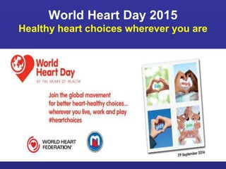 World Heart Day 2015
Healthy heart choices wherever you are
 