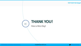 WhiteHedge
@thewhitehedgeinfo@WhiteHedge.comWhiteHedge.com/docker-microservices/
THANK YOU!
Have a Nice Day!
 