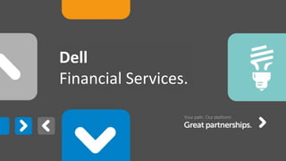 Dell - Internal Use - Confidential
Dell
Financial Services.
 