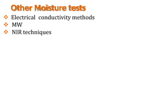 Other Moisture tests
 Electrical conductivity methods
 MW
 NIR techniques
 