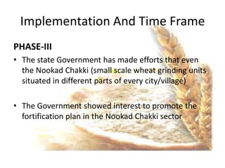 Implementation And Time Frame
PHASE-III
• The state Government has made efforts that even
  the Nookad Chakki (small scale...