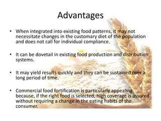 Advantages
• When integrated into existing food patterns, it may not
  necessitate changes in the customary diet of the po...
