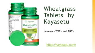 Wheatgrass
Tablets by
Kayasetu
Increases WBC’s and RBC’s
https://kayasetu.com/
 