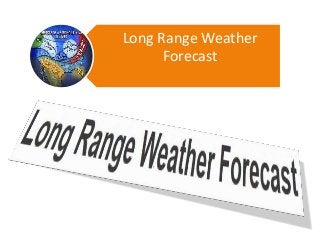 Long Range Weather
Forecast
 