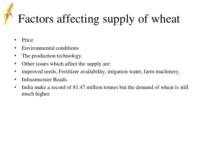 factors affecting demand and supply of wheat In microeconomics, supply and demand is an economic model of price determination in a otherwise stated, producers will be willing to supply more wheat at every price and this shifts the supply curve s1 outward, to s2—an increase in. factors affecting demand and supply of wheat In microeconomics, supply and demand is an economic model of price determination in a otherwise stated, producers will be willing to supply more wheat at every price and this shifts the supply curve s1 outward, to s2—an increase in.