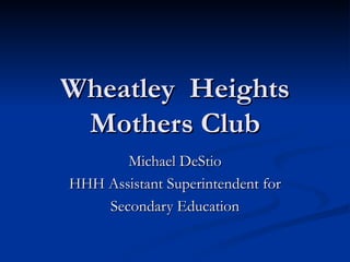 Wheatley  Heights Mothers Club Michael DeStio HHH Assistant Superintendent for Secondary Education 