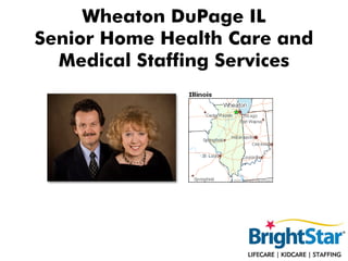 Wheaton DuPage IL
Senior Home Health Care and
  Medical Staffing Services
 