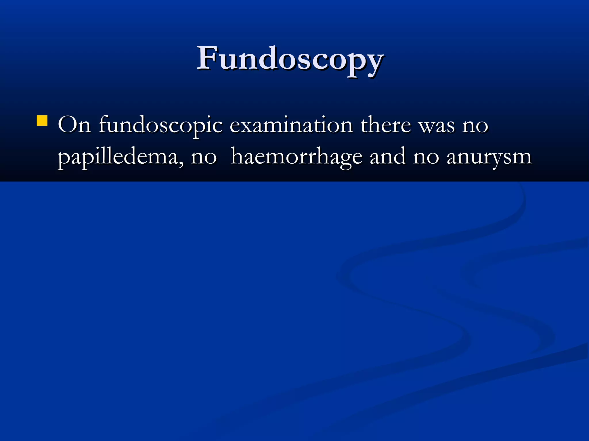 FFuunnddoossccooppyy 
 OOnn ffuunnddoossccooppiicc eexxaammiinnaattiioonn tthheerree wwaass nnoo 
ppaappiilllleeddeemmaa,, nnoo hhaaeemmoorrrrhhaaggee aanndd nnoo aannuurryyssmm 
 