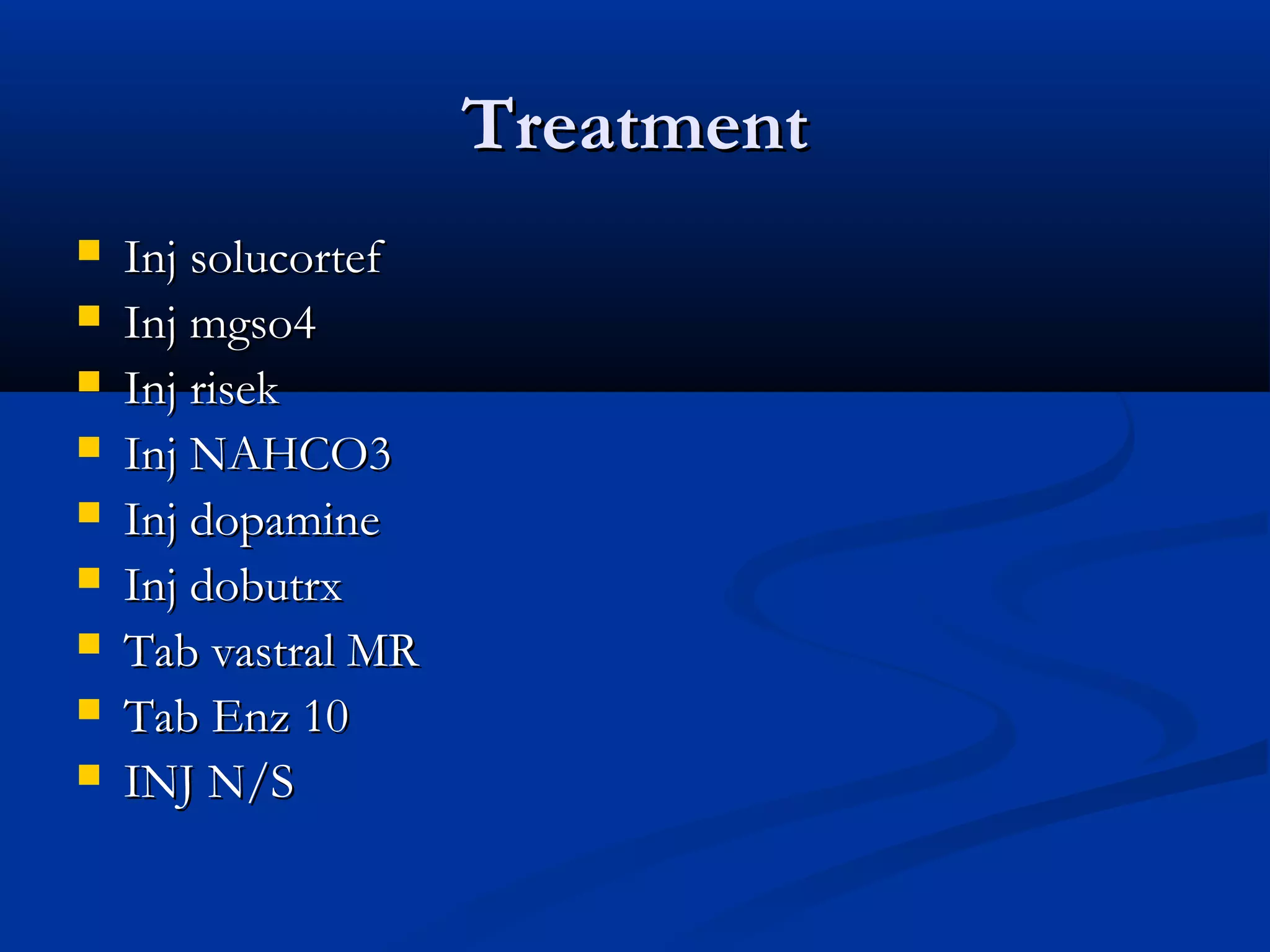 TTrreeaattmmeenntt 
 IInnjj ssoolluuccoorrtteeff 
 IInnjj mmggssoo44 
 IInnjj rriisseekk 
 IInnjj NNAAHHCCOO33 
 IInnjj ddooppaammiinnee 
 IInnjj ddoobbuuttrrxx 
 TTaabb vvaassttrraall MMRR 
 TTaabb EEnnzz 1100 
 IINNJJ NN//SS 
 