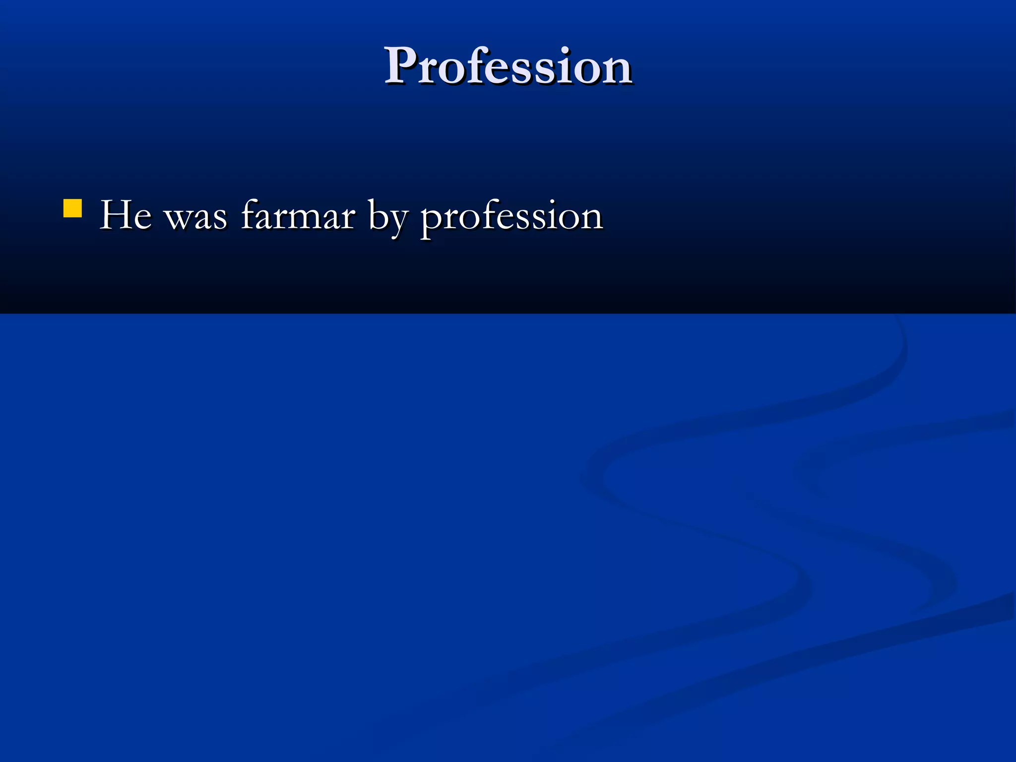 PPrrooffeessssiioonn 
 HHee wwaass ffaarrmmaarr bbyy pprrooffeessssiioonn 
 