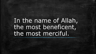 In the name of Allah, 
the most beneficent, 
the most merciful. 
 