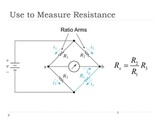 Use to Measure Resistance
2
3
1
x
R
R R
R
7
Ratio Arms