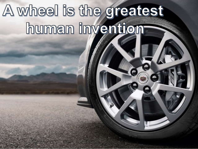 A Wheel Is The Greatest Human Invention a-wheel-is-the-greatest-human-invention