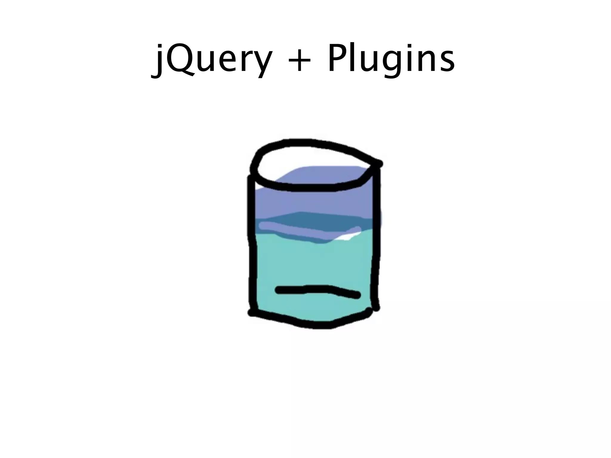 jQuery + Plugins
 