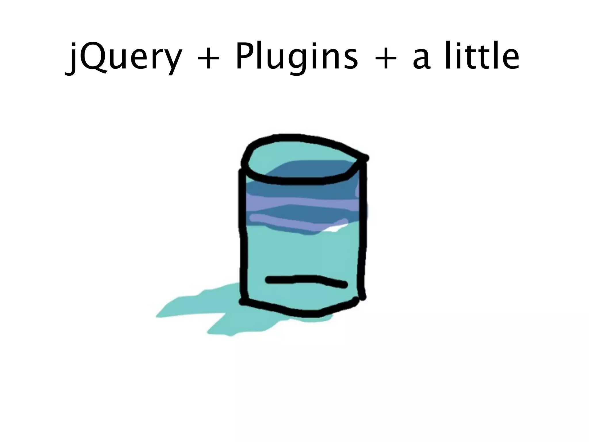 jQuery + Plugins + a little
 
