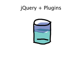jQuery + Plugins
 