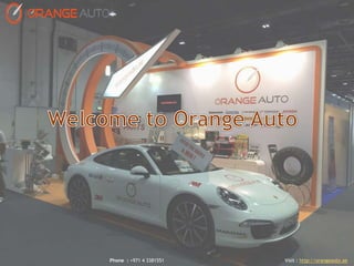 Phone : +971 4 3381551 Visit : http://orangeauto.ae
 