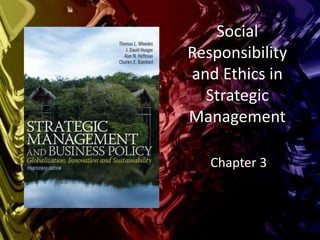 Social
Responsibility
and Ethics in
Strategic
Management
Chapter 3
 