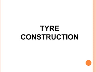 TYRE
CONSTRUCTION
 
