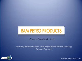 Chennai,TamilNadu, India
Leading Manufacturers and Exporters of Wheel bearing
Grease Products
www.lubricantoil.net
 