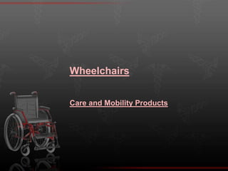Wheelchairs Care and Mobility Products 