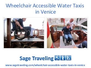 Wheelchair Accessible Water Taxis
in Venice
www.sagetraveling.com/wheelchair-accessible-water-taxis-in-venice
 