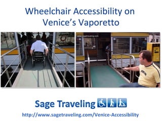 Wheelchair Accessibility on
    Venice’s Vaporetto




http://www.sagetraveling.com/Venice-Accessibility
 