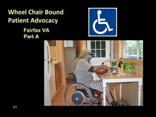 Wheel Chair Bound
Patient Advocacy
Fairfax VA
Part A
01
 