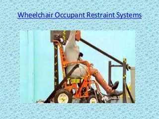 Wheelchair Occupant Restraint Systems
 