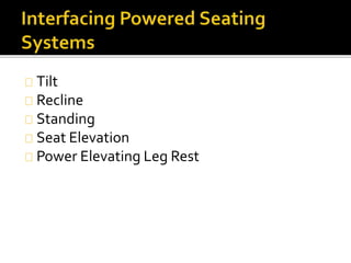 Tilt 
Recline 
Standing 
Seat Elevation 
Power Elevating Leg Rest 
 