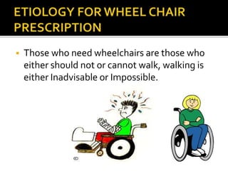  Those who need wheelchairs are those who 
either should not or cannot walk, walking is 
either Inadvisable or Impossible. 
 