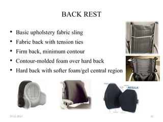 BACK REST
• Basic upholstery fabric sling
• Fabric back with tension ties
• Firm back, minimum contour
• Contour-molded foam over hard back
• Hard back with softer foam/gel central region
27-11-2017 15
 
