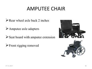 AMPUTEE CHAIR
Rear wheel axle back 2 inches
Amputee axle adapters
Seat board with amputee extension
Front rigging removed
27-11-2017 30
 