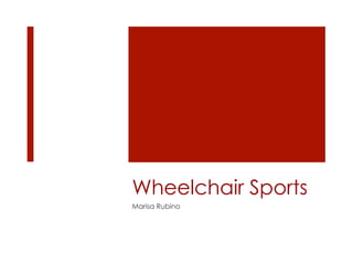 Wheelchair Sports
Marisa Rubino
 