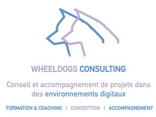 WHEELDOGS CONSULTING
Conseil et accompagnement de projets dans
des environnements digitaux
FORMATION & COACHING I CONCEPTI...