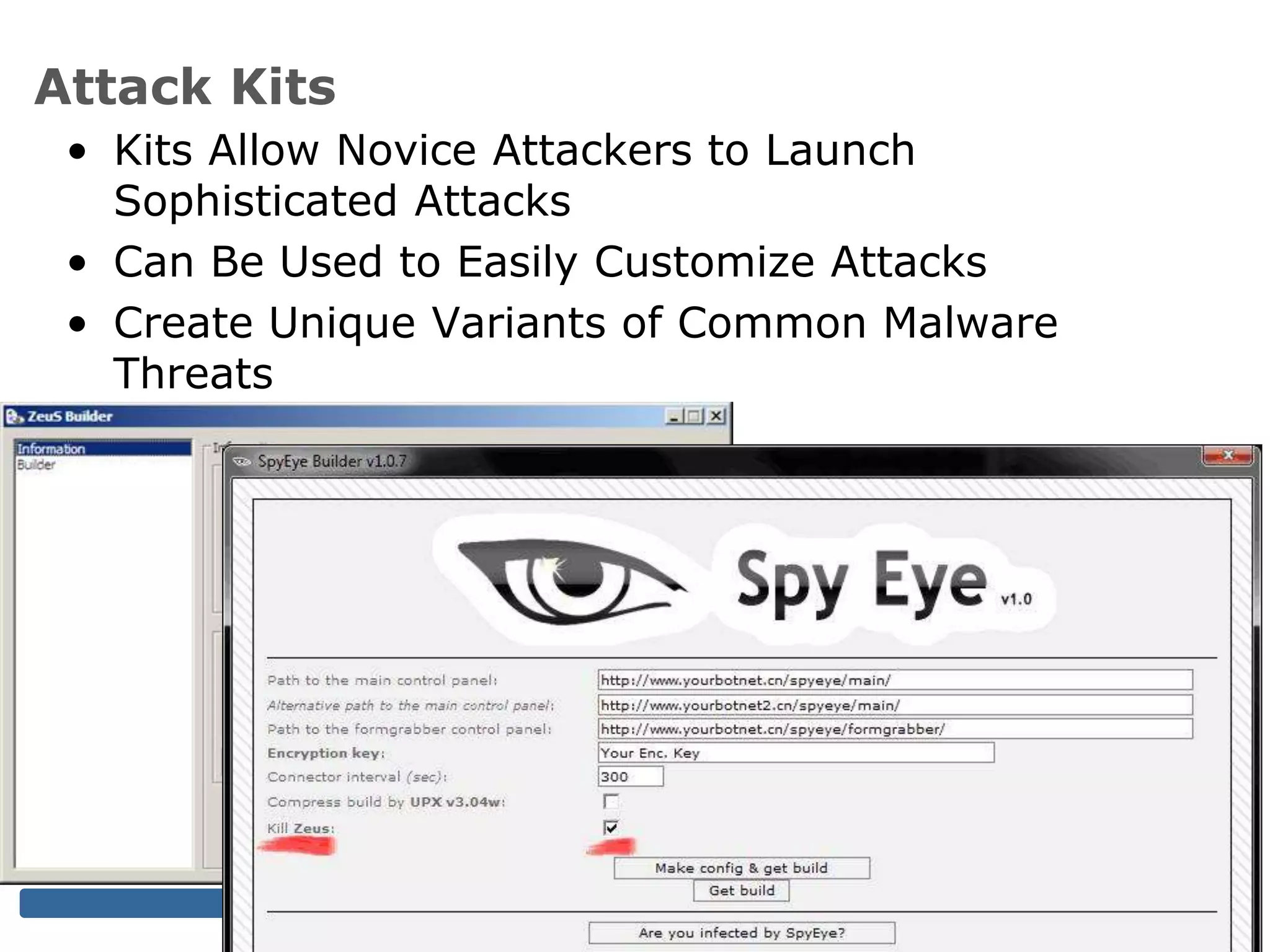 • Kits Allow Novice Attackers to Launch
Sophisticated Attacks
• Can Be Used to Easily Customize Attacks
• Create Unique Variants of Common Malware
Threats
7
Attack Kits
 