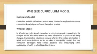 • Wheeler’s cyclical model has the advantage of
flexibility over the linear models: it allows
curriculum specialists to st...