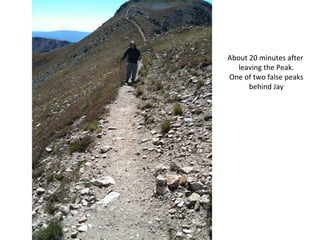 About 20 minutes after  leaving the Peak. One of two false peaks behind Jay 