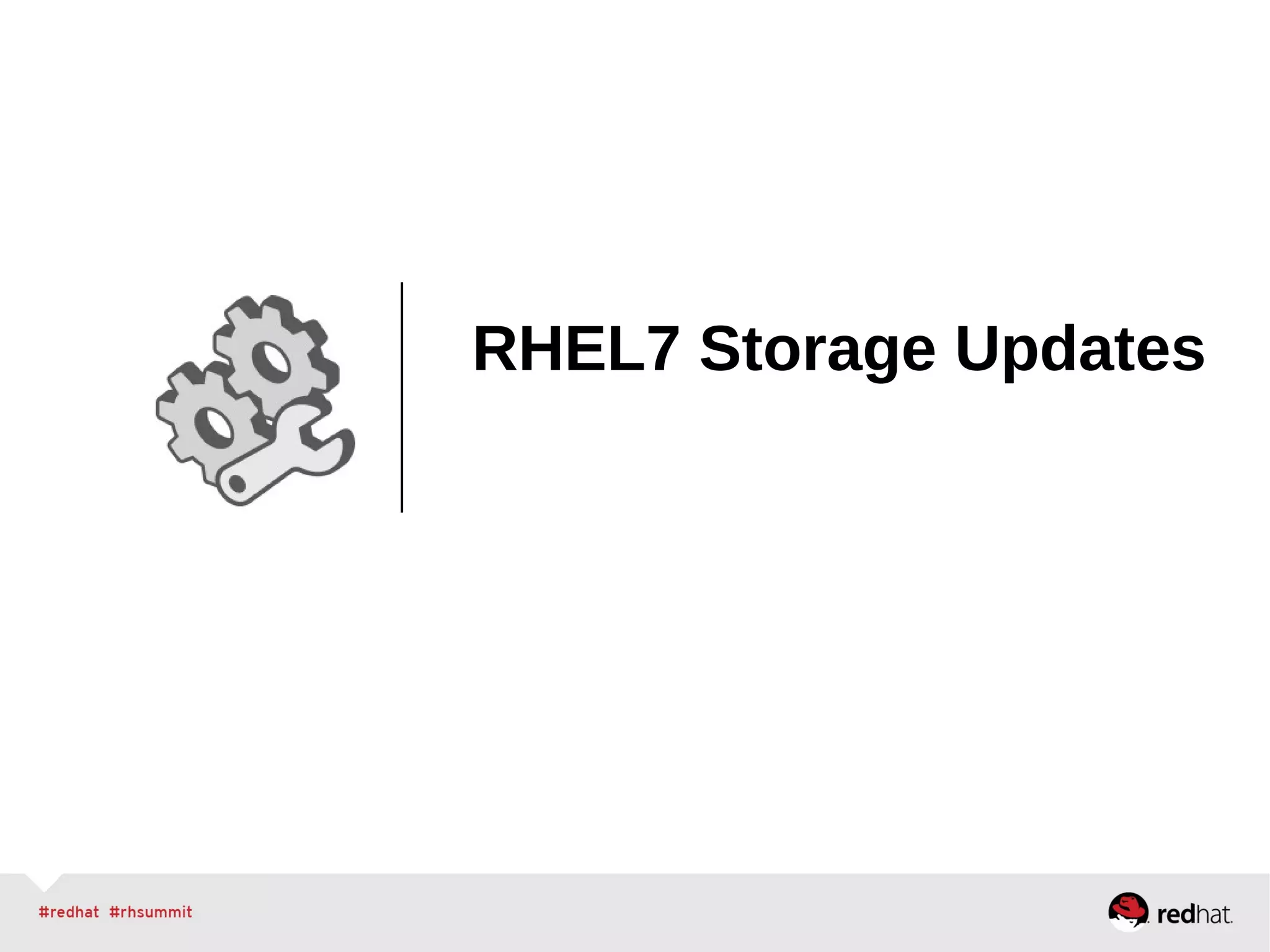 RHEL7 Storage Updates
 