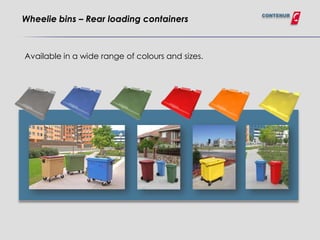 CONTENUR
Wheelie bins – Rear loading containers



Available in a wide range of colours and sizes.
 